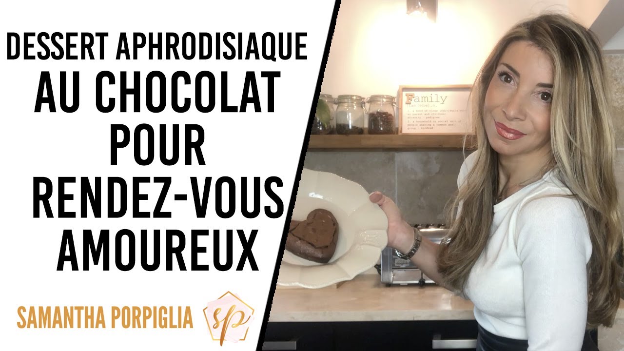 DESSERT APHRODISIAQUE AU CHOCOLAT COULANT POUR RENDEZ VOUS AMOUREUX- Samantha Porpiglia Love-Coach