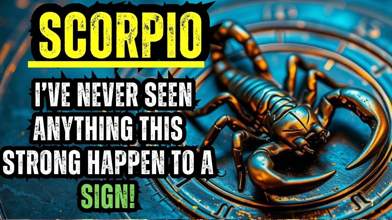 SCORPIO - I’VE NEVER SEEN ANYTHING THIS STRONG HAPPEN TO A SIGN!