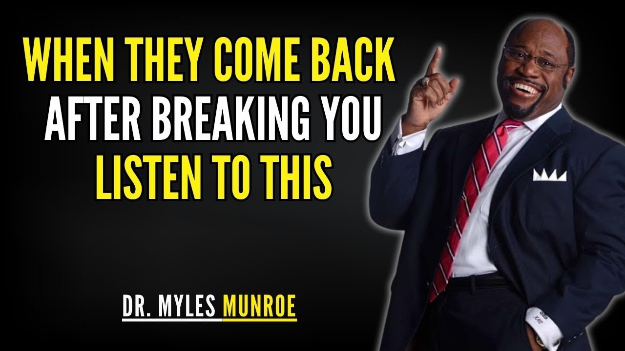 When They Come Back After Breaking You – Listen To This! | Myles Munroe Faith Message