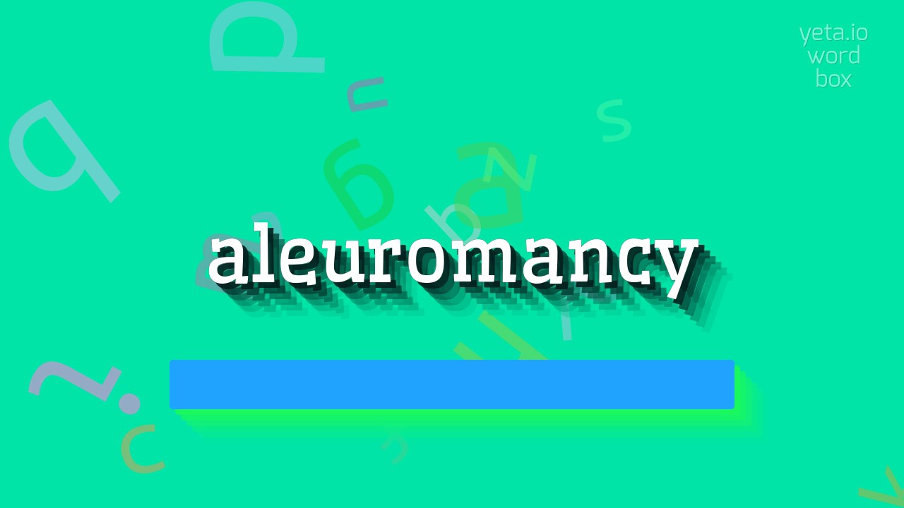 ALEUROMANCY - How to pronounce Aleuromancy?