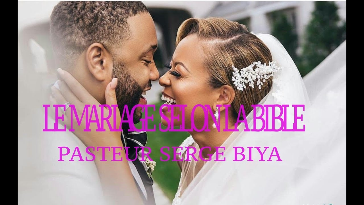 LE MARIAGE SELON LA BIBLE PAR LE PASTEUR SERGE BIYA