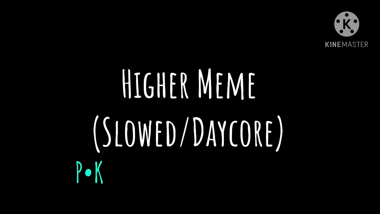 Higher Meme (Slowed/Daycore
