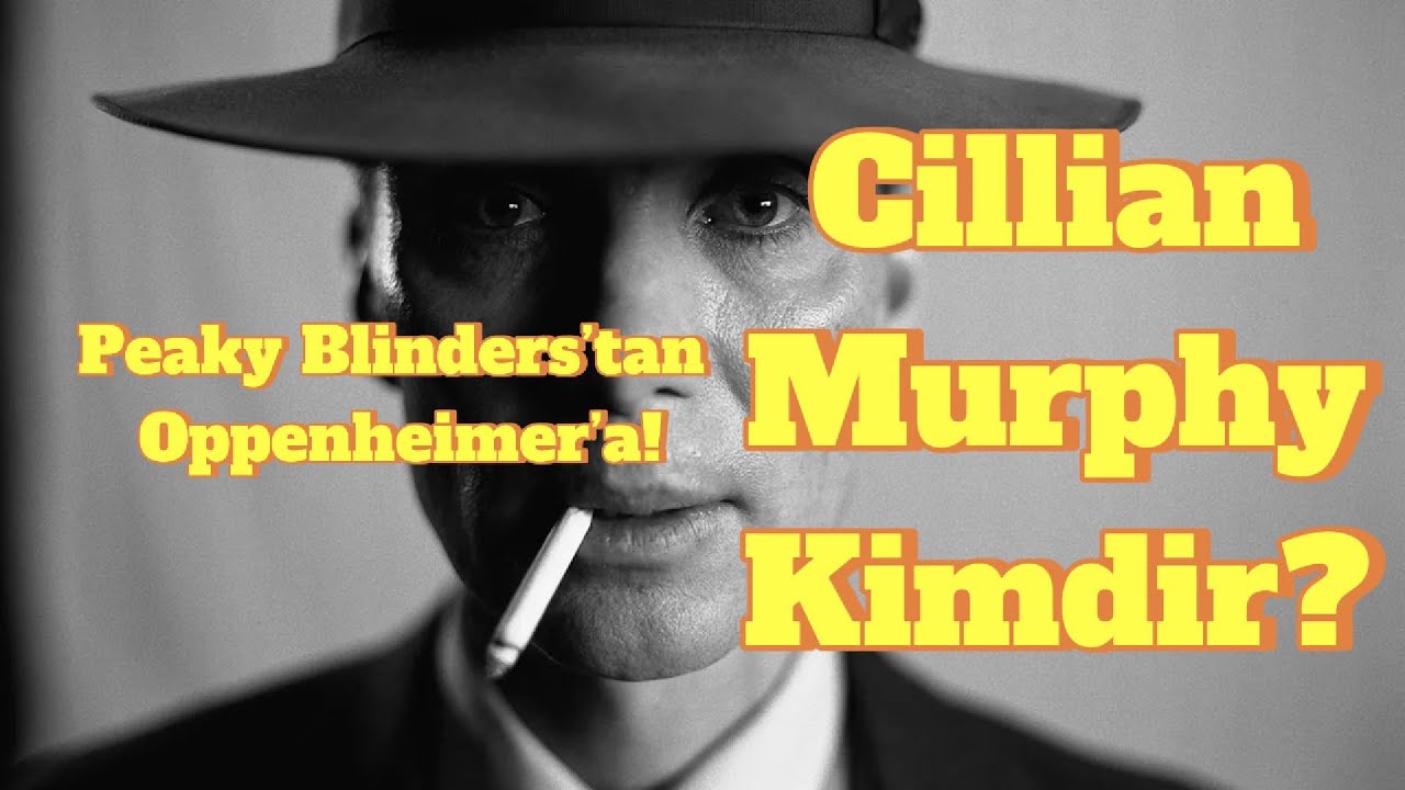 Peaky Blinders’tan Oppenheimer’a! Cillian Murphy Kimdir?