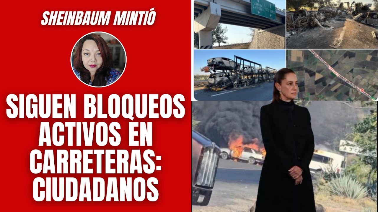 Sheinbaum mintió: siguen bloqueos activos en carreteras, reportan ciudadanos
