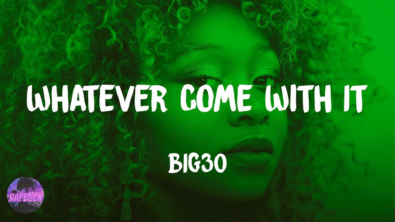 BIG30 - Whatever Come With It (feat. Future) (lyrics)