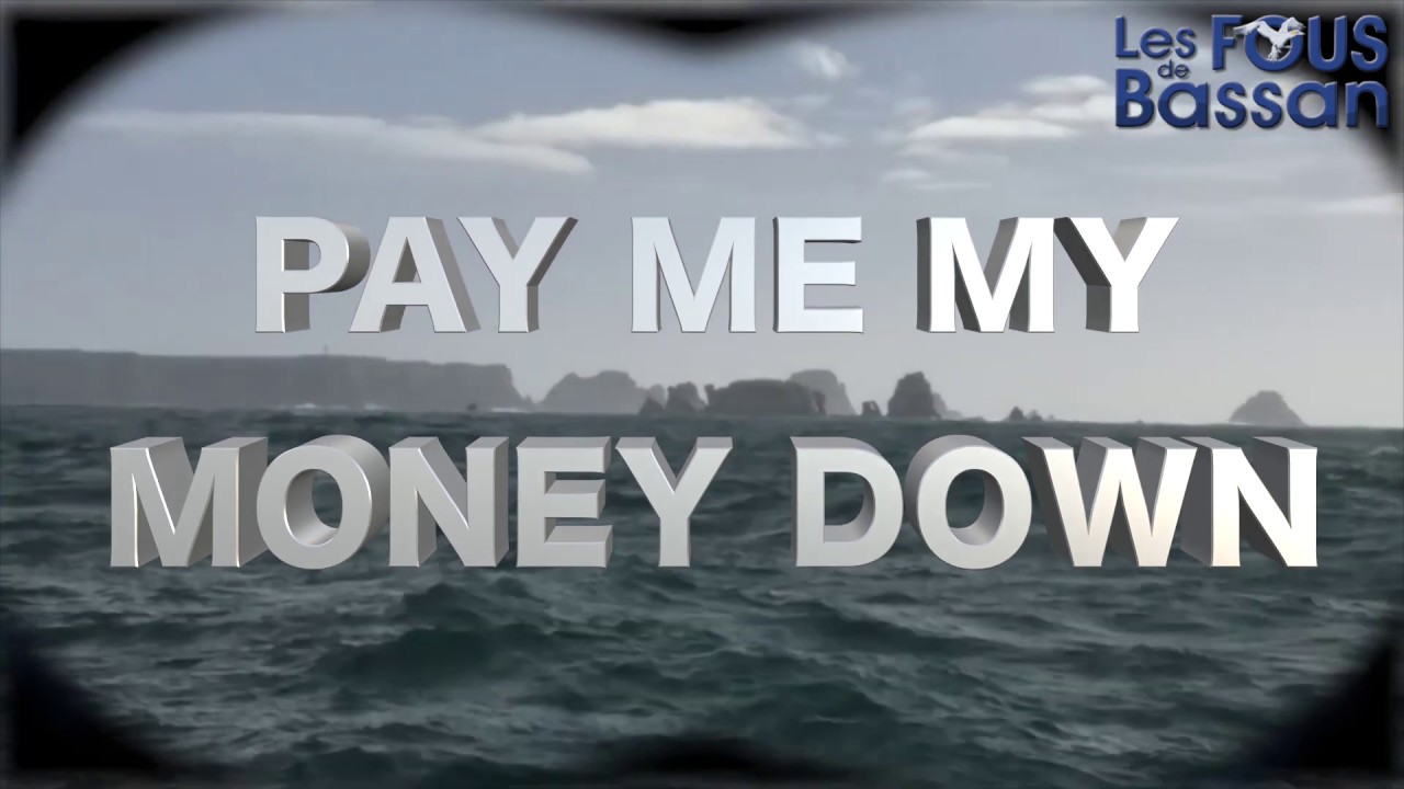 PAY ME MY MONEY DOWN