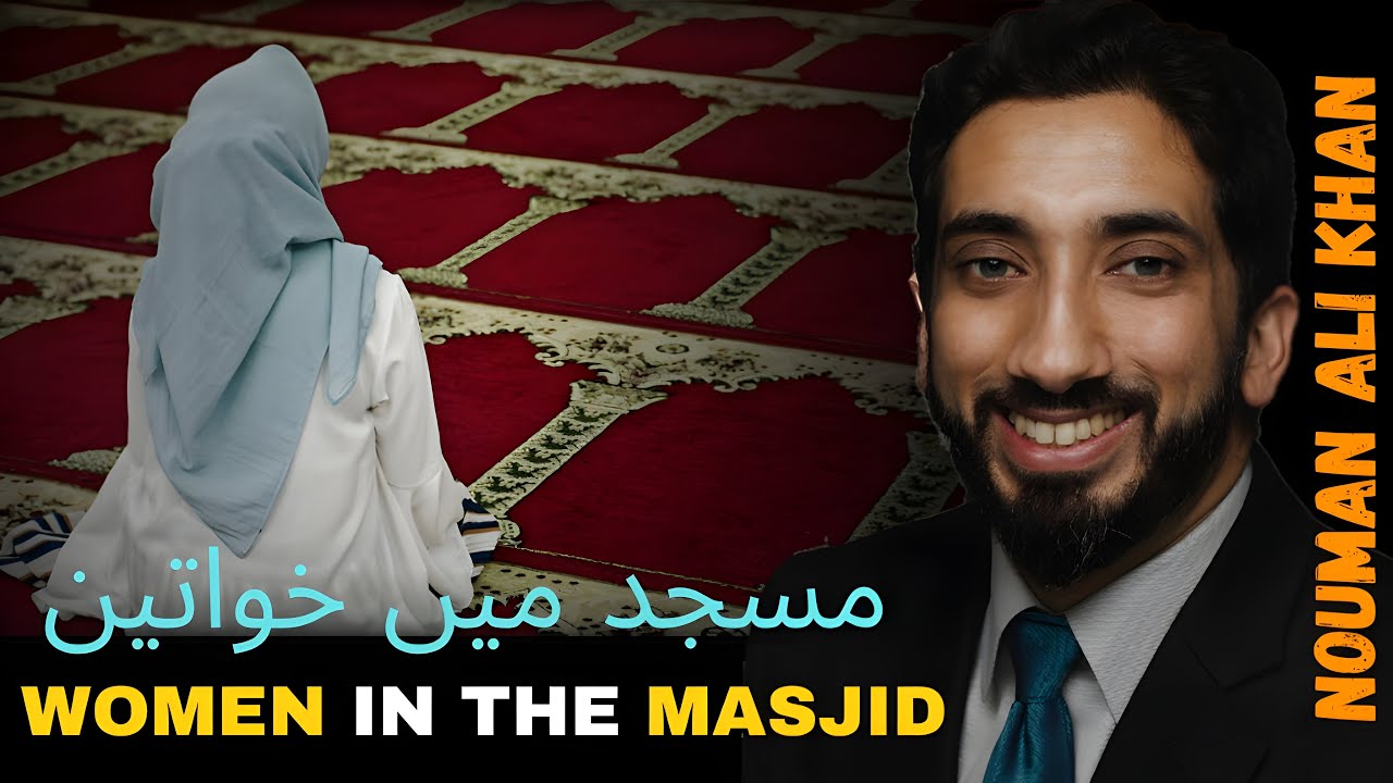 Does Nouman Ali Khan Think Women Should Pray in the Mosque?