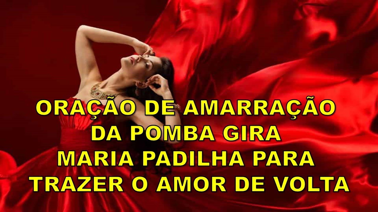 ORAÇÃO DE AMARRAÇÃO DA POMBA GIRA MARIA PADILHA PARA TRAZER O AMOR DE VOLTA