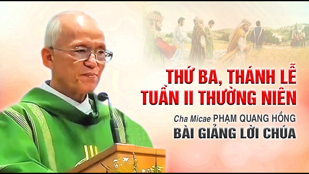 Thứ Ba, Thánh Lễ Tuần II Thường Niên - Bài giảng của Cha Phạm Quang Hồng