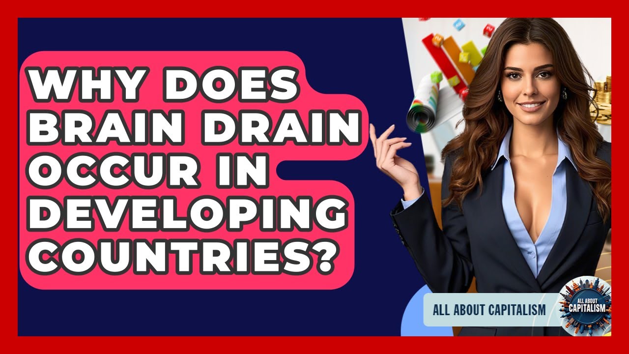 Why Does Brain Drain Occur In Developing Countries? - All About Capitalism