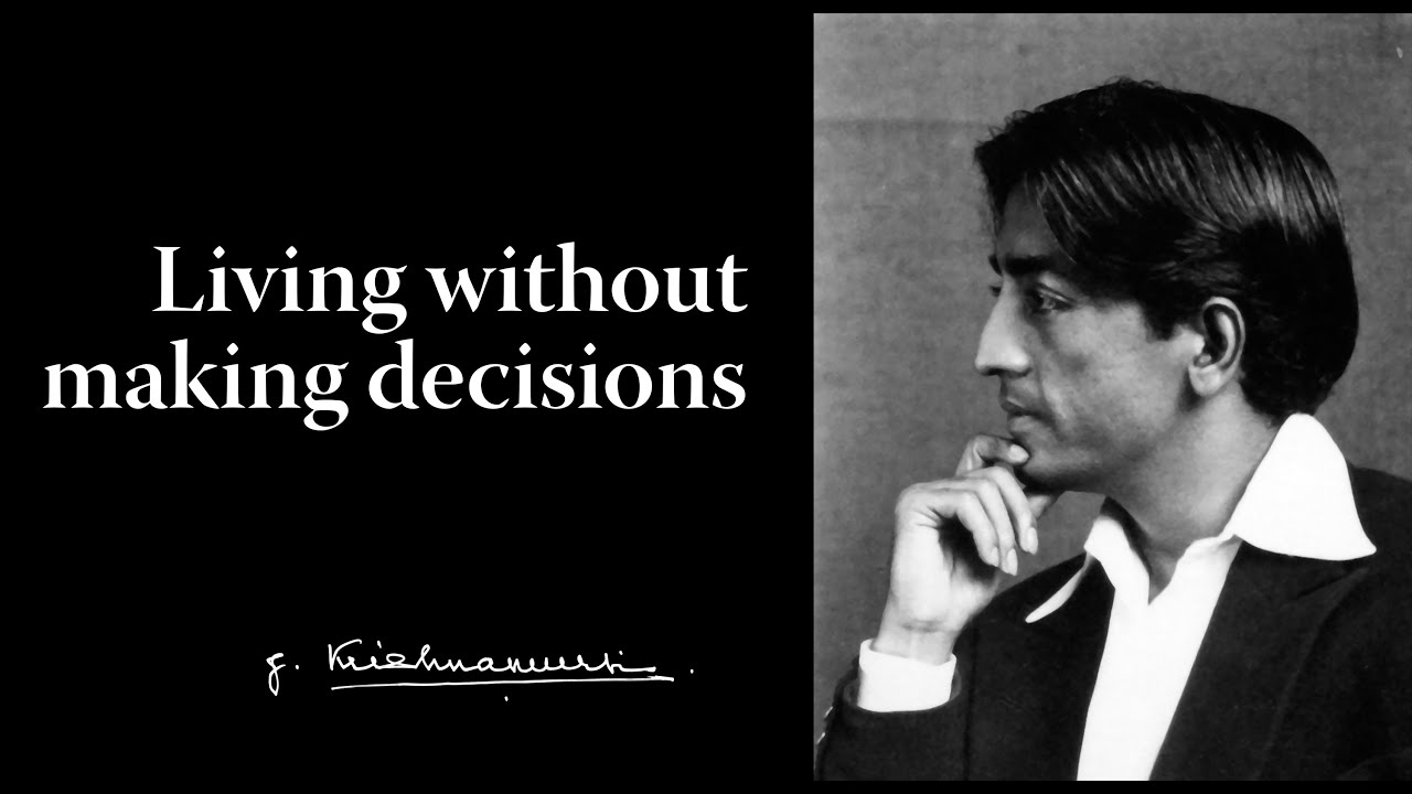 Living without making decisions | Krishnamurti