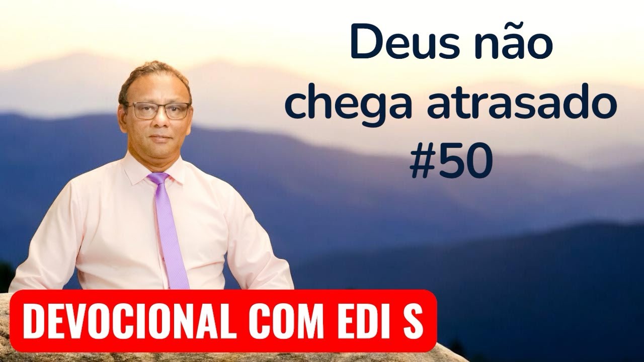 DEUS NUNCA CHEGA ATRASADO 