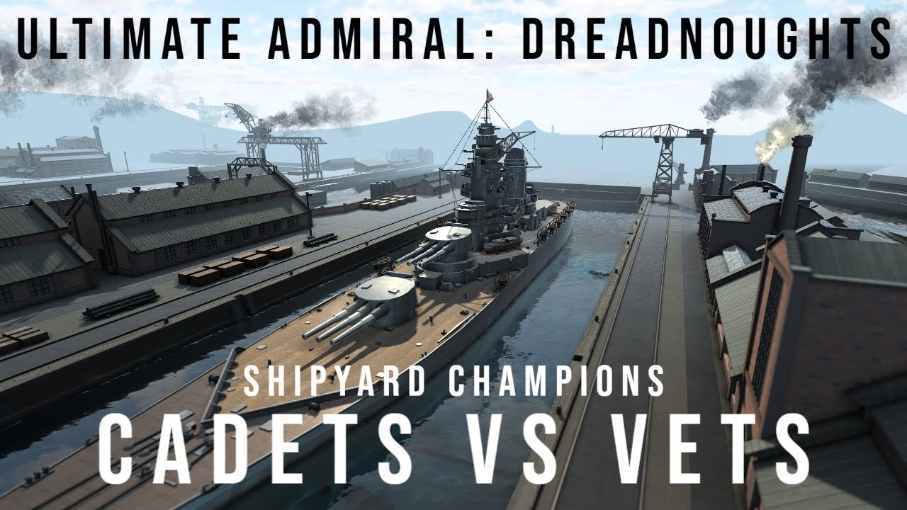 Cadets vs Vets - Shipyard Champions - Ultimate Admiral Dreadnoughts
