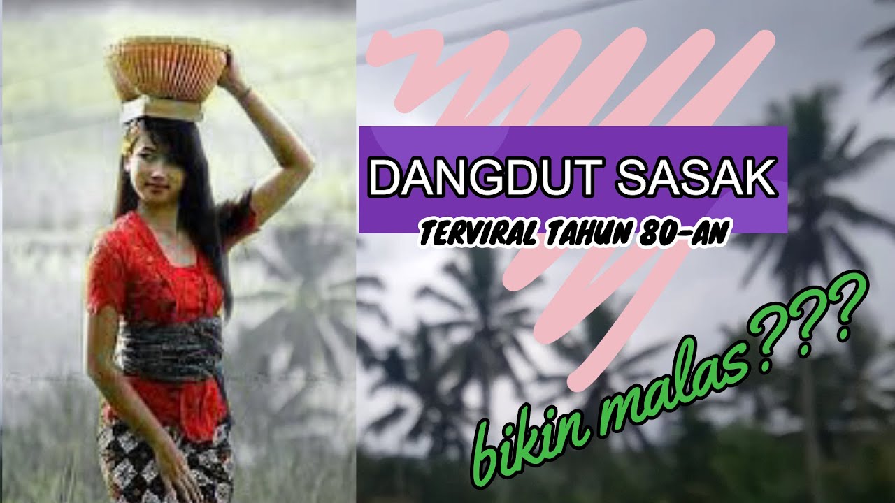 LAGU SASAK LAWAS BIKIN MALAS???