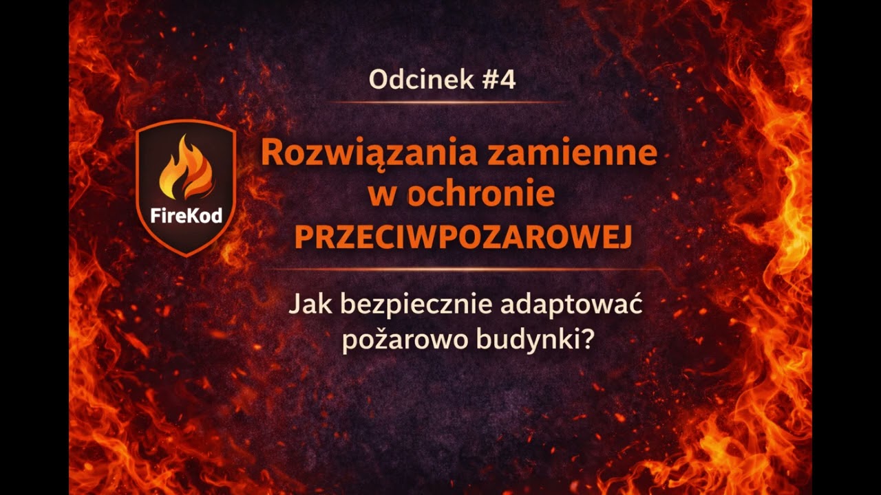 #4 Rozwiązania zamienne  w ochronie przeciwpożarowej - Jak bezpiecznie adaptować pożarowo budynki?