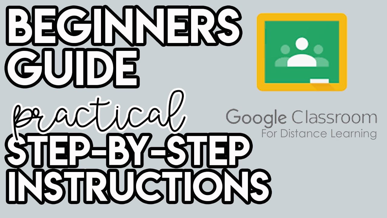 GOOGLE CLASSROOM - A BEGINNERS GUIDE TO SETTING UP AND USING THIS LMS