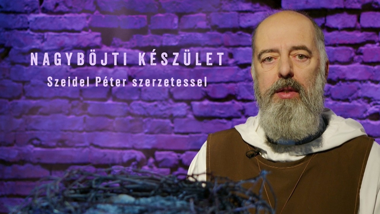 Nagyböjti készület - Szeidel Péter szerzetessel - 2026.02.25.