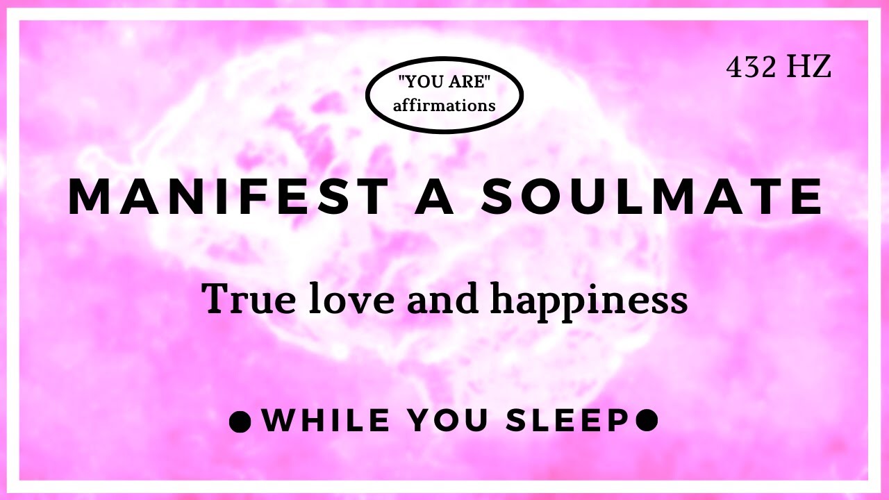 You Are Affirmations - Attract Soulmate Love Affirmations (While You Sleep)