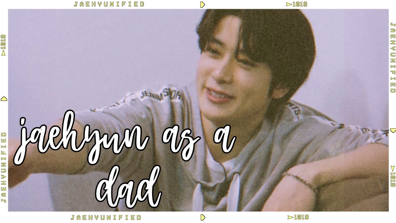 📼 nct imagine; jaehyun as a dad
