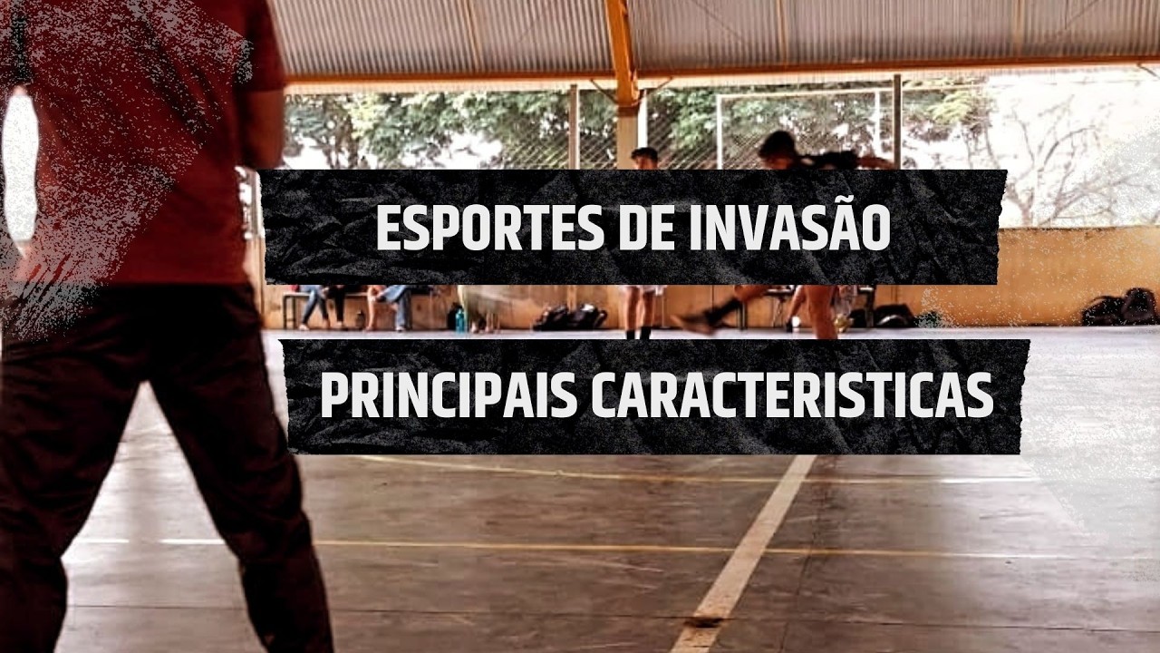 ESPORTES DE INVASÃO: QUAIS SÃO AS PRINCIPAIS CARACTERÍSTICAS