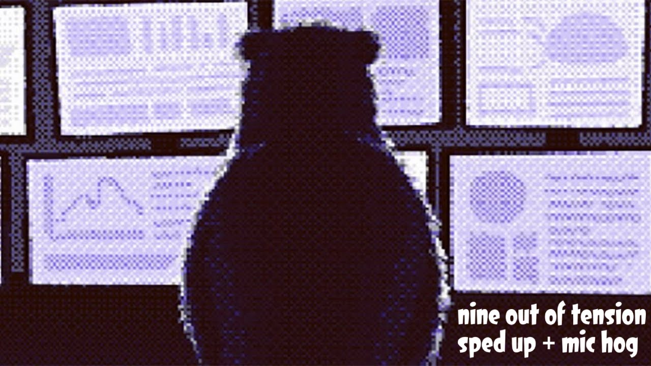 nine out of tension sped up + mic hog