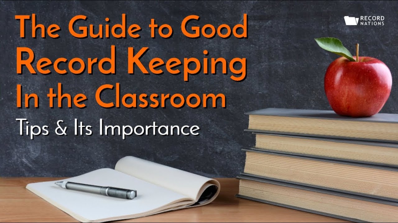 The Guide to Good Record Keeping in the Classroom: Tips and Its Importance