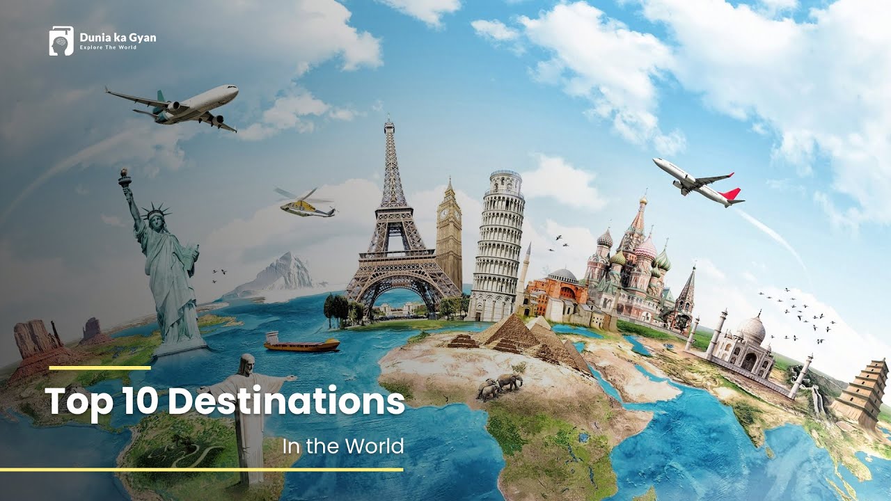 Top 10 Destinations in the world