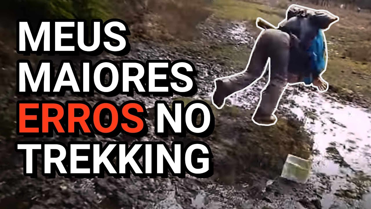 Meus Maiores Erros no Trekking (vacilos de trilha) - parte 1