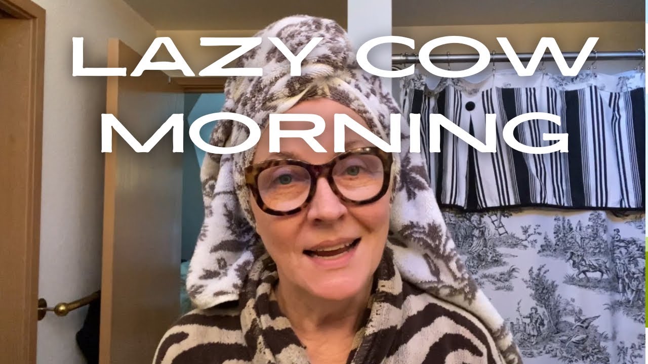 A Lazy Cow Saturday Morning Routine GRWM (for a woman over 50 just trying to be presentable :)