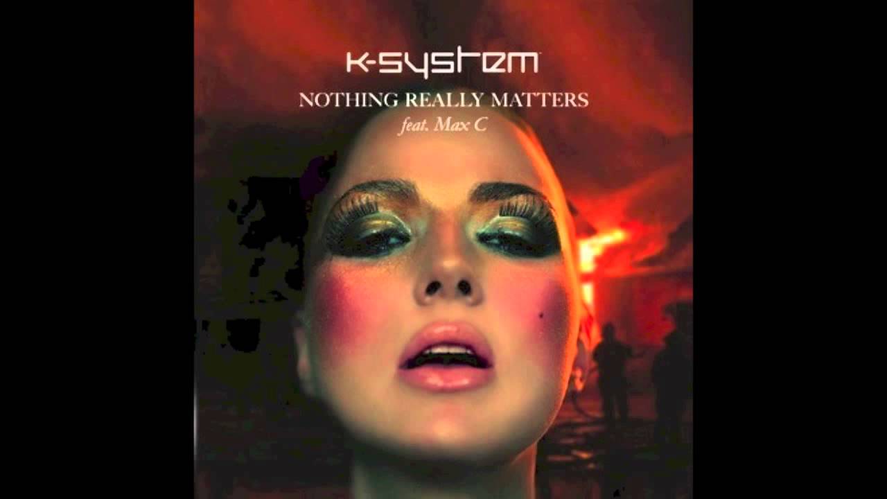 K-SYSTEM - Nothing Really Matters (Feat. Max'C)