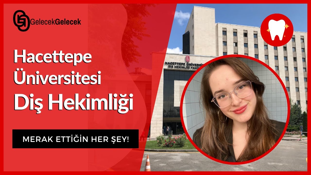 HACETTEPE DİŞ HEKİMLİĞİ HAKKINDA HER ŞEY | HACETTEPE ÜNİVERSİTESİ MERAK ETTİKLERİNİZ