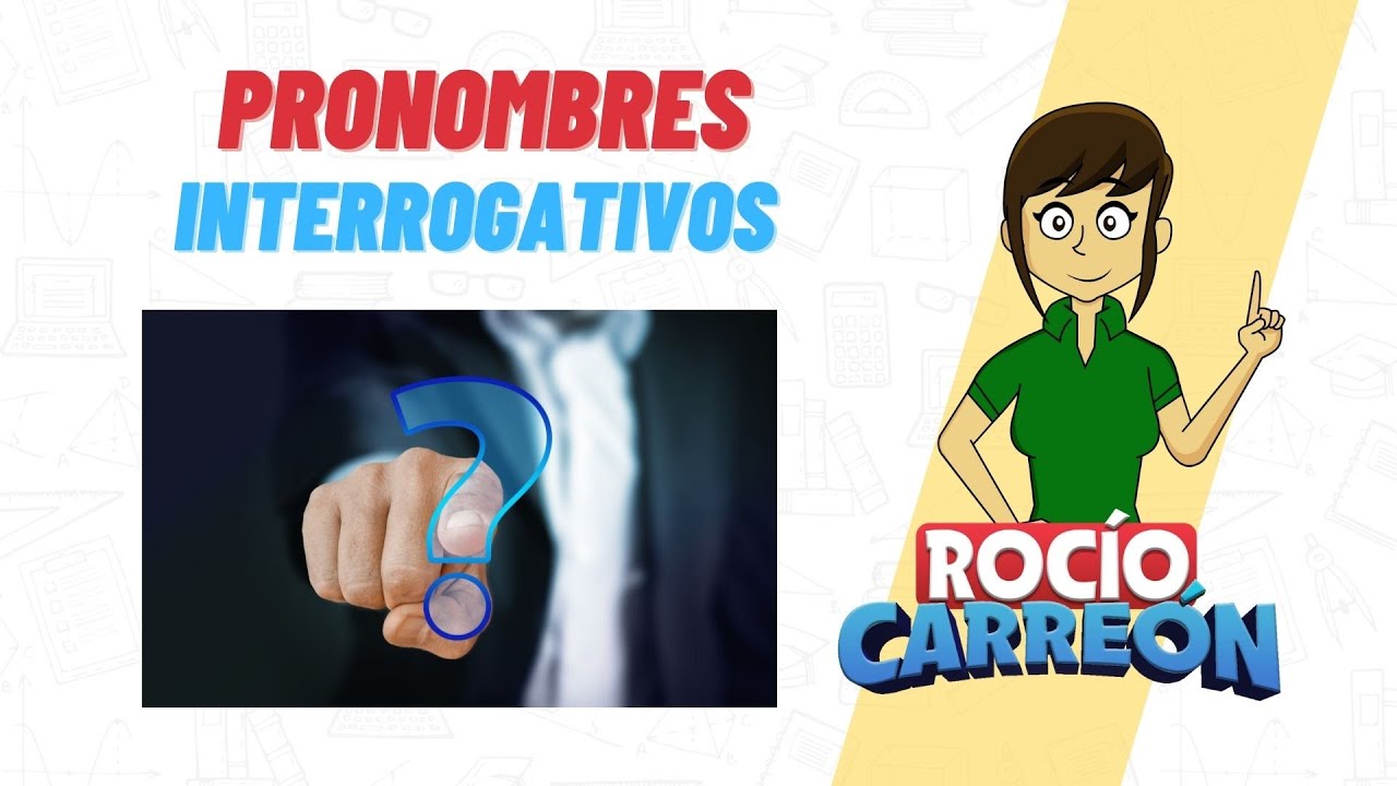 PRONOMBRES  INTERROGATIVOS - ¿Qué? ¿Cómo? ¿Cuál? ¿Cuánto?..