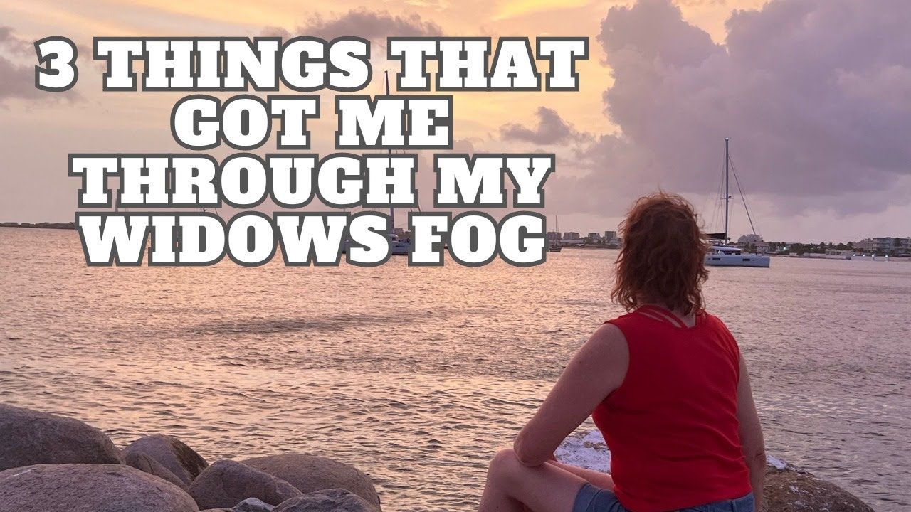 The Three Things That Got Me Through My Widows Fog