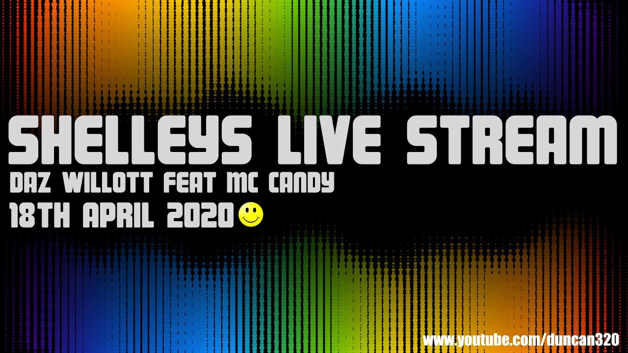 Shelleys Live Stream - Daz Willott feat Mc Candy (Sat 18th April 2020)