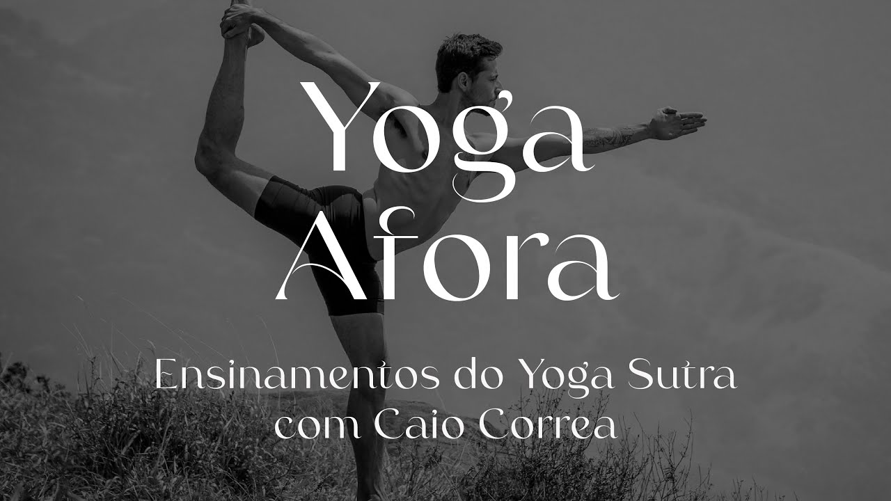 Yoga Sutras de Patanjali - Yoga Afora - Entrevista com Caio Corrêa