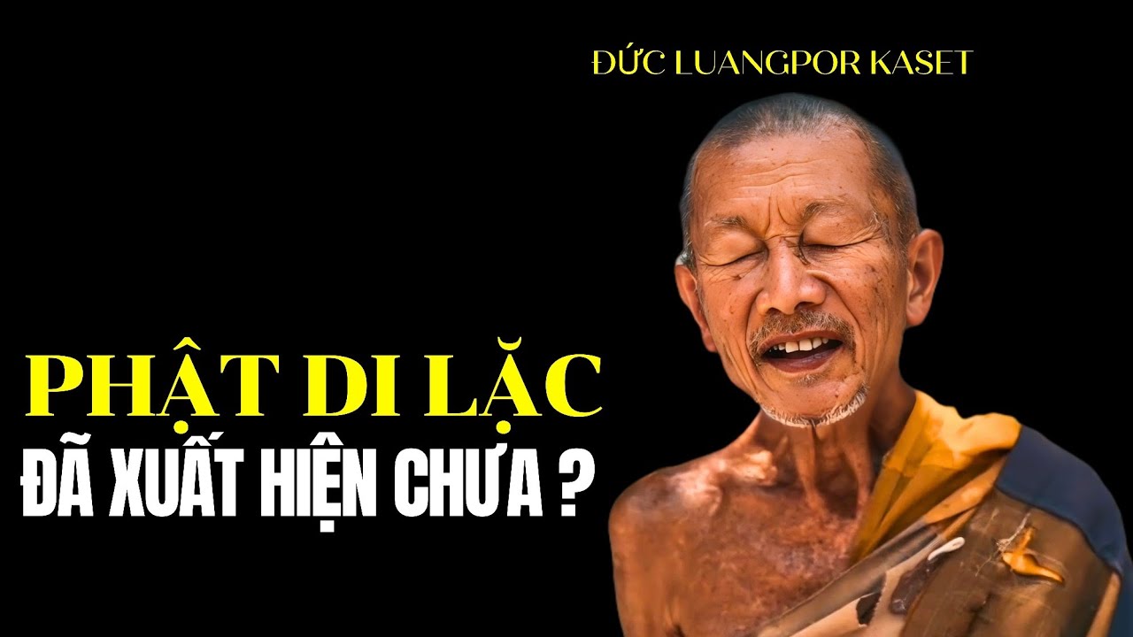 Phật Di Lặc đã xuất hiện chưa, hay chúng ta không nhận ra? Đức Luangpor Kaset khai thị 