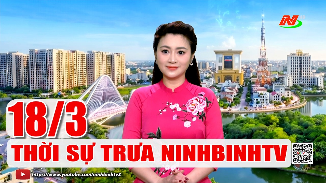 🔴Thời sự Trưa NinhBinhTV - 18/3/2026 | NinhBinhTV
