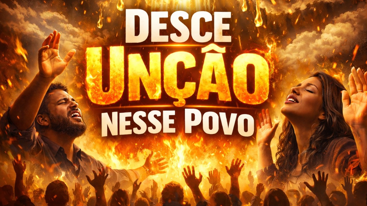 🔥 É Tempo de Avivamento / Desce Unção Nesse Povo