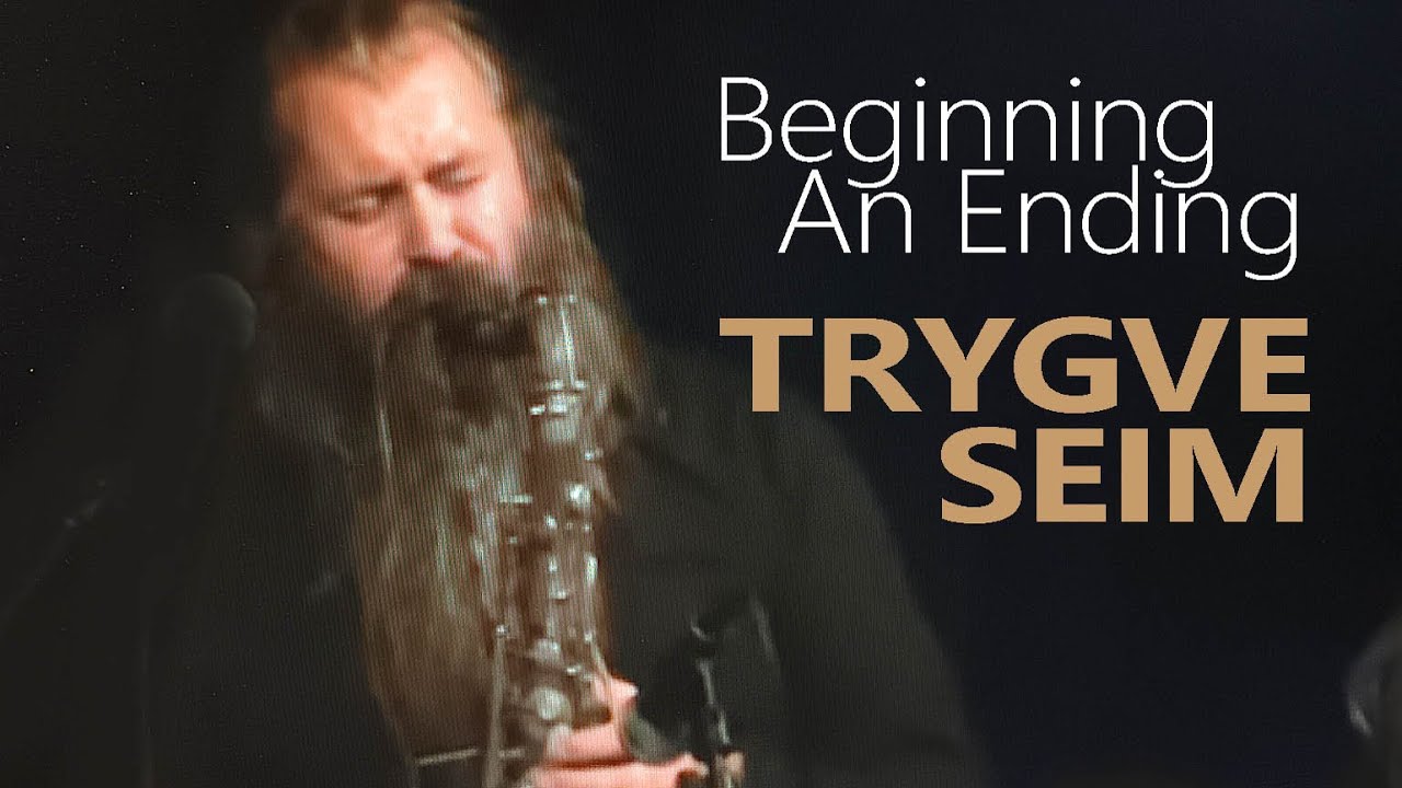 Beginning an Ending TRYGVE SEIM & Voksne Herrers Orkester