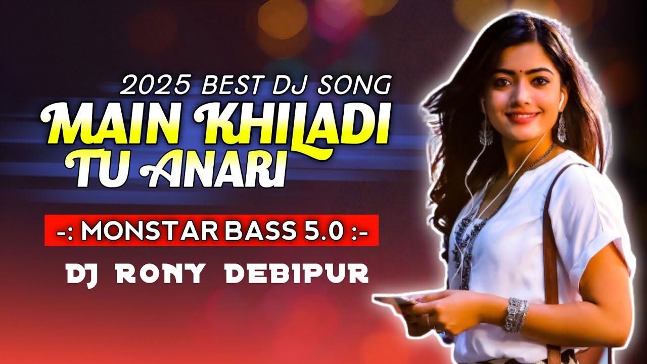 Main Khiladi Tu Anari Dj Song || Monstar Dance Mix 5.0 || Dj Rony Debipur
