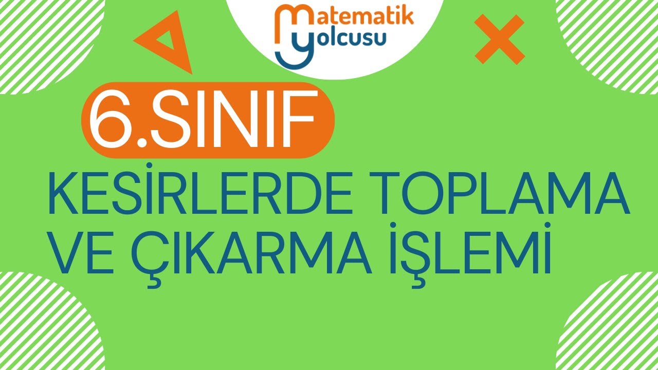 6. SINIF KESİRLERDE TOPLAMA VE ÇIKARMA İŞLEMİ