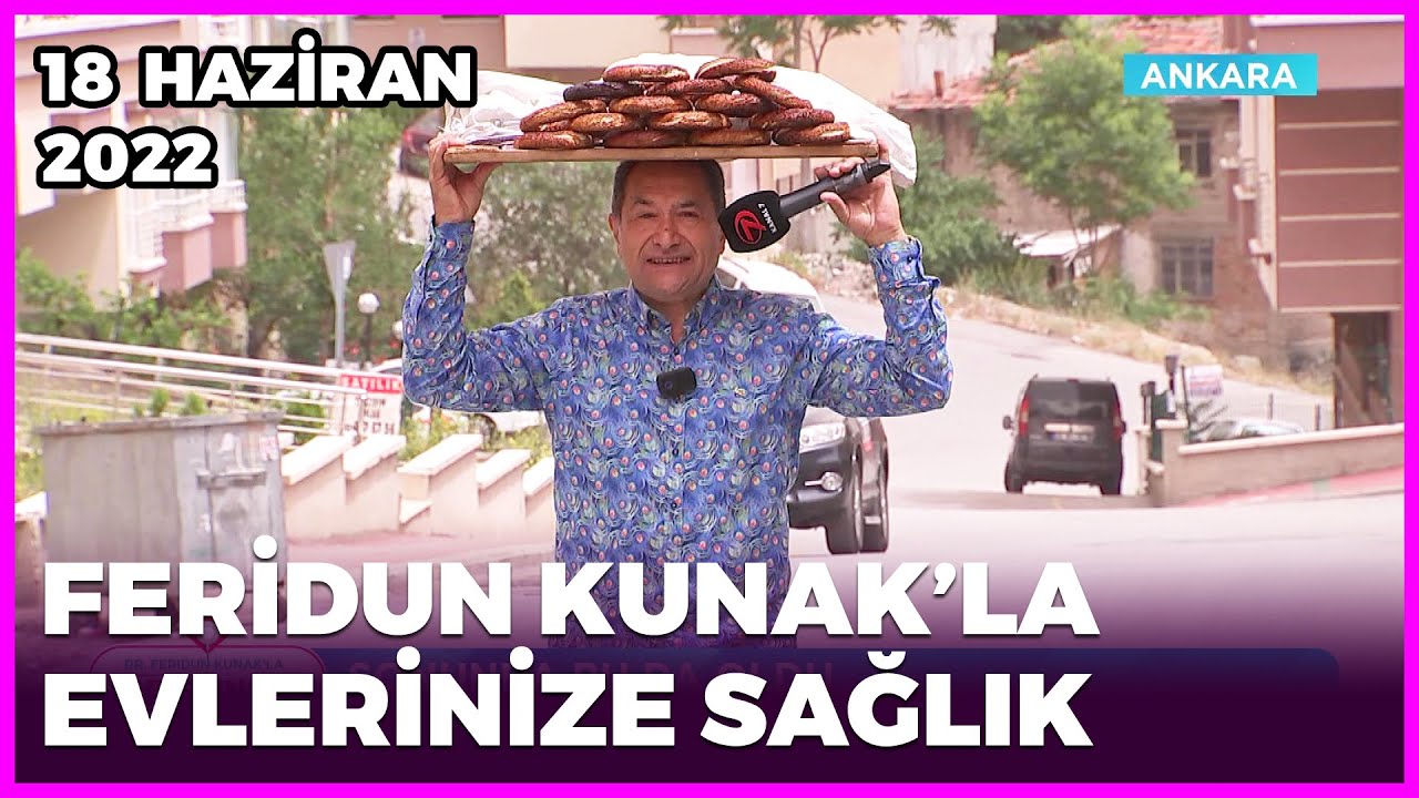 Dr. Feridun Kunak’la Evlerinize Sağlık - Ankara | 18 Haziran 2022