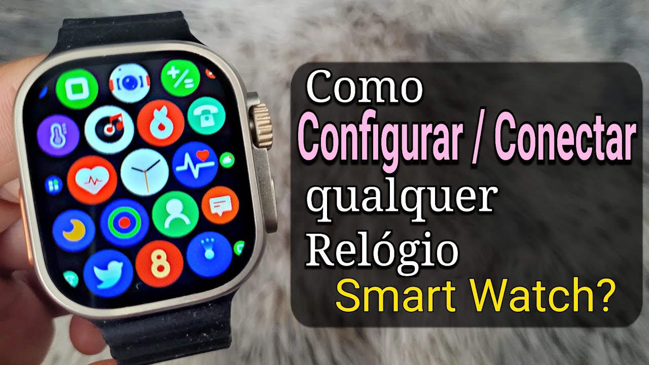 Como Configurar Qualquer Rel&oacute;gio Smartwatch? | Como conectar Rel&oacute;gio Inteligente no Celular?