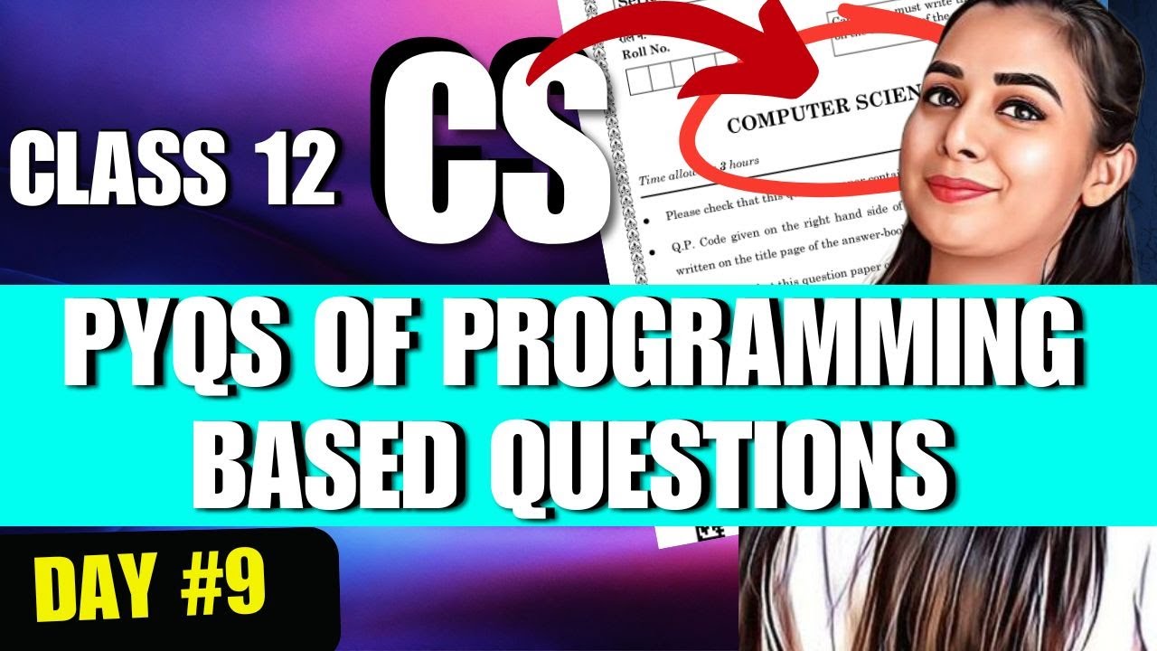 Day 9 | PYQs of Programming Based Questions | 5 Year Qs in 1 Class | CBSE Class 12 Computer Science