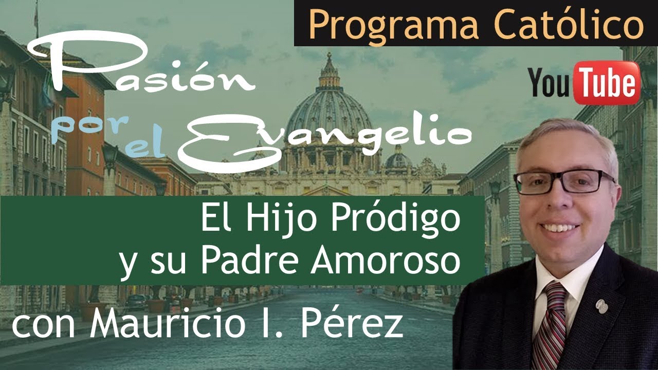 EL HIJO PRÓDIGO Y EL PADRE AMOROSO |Pasión por el Evangelio con Mauricio Pérez | 24 Ordinario