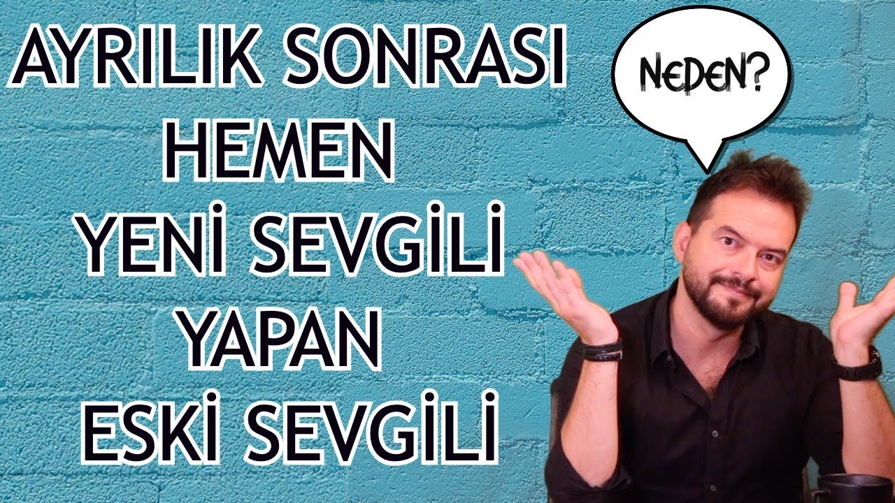 SEVGİLİNİN AYRILIR AYRILMAZ YENİ SEVGİLİ YAPMASININ SEBEPLERİ NELERDİR? NE YAPMAK GEREKİR?