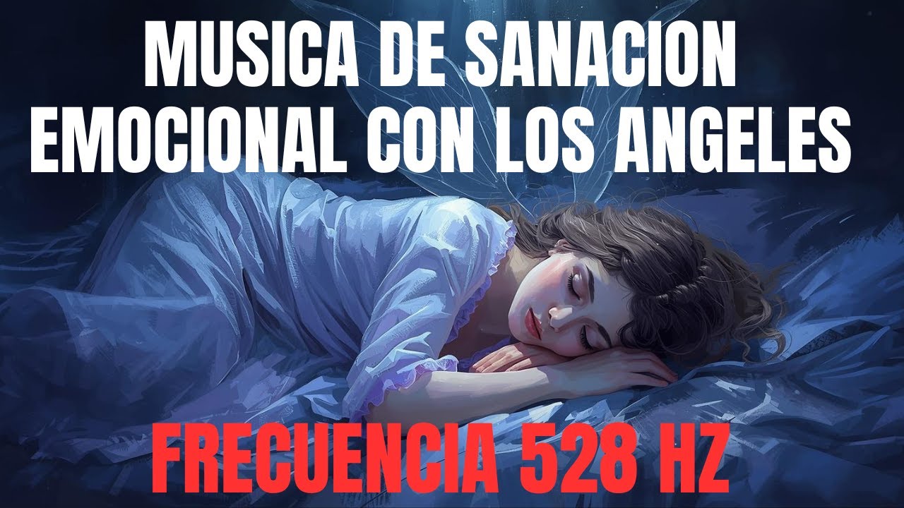 FRECUENCIA 528 HZ MUSICA de SANACION EMOCIONAL con los ANGELES / LUZ, AMOR y RENACIMIENTO