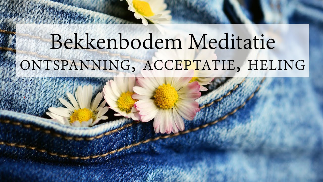 Bekkenbodem Meditatie voor ontspanning, acceptatie en heling