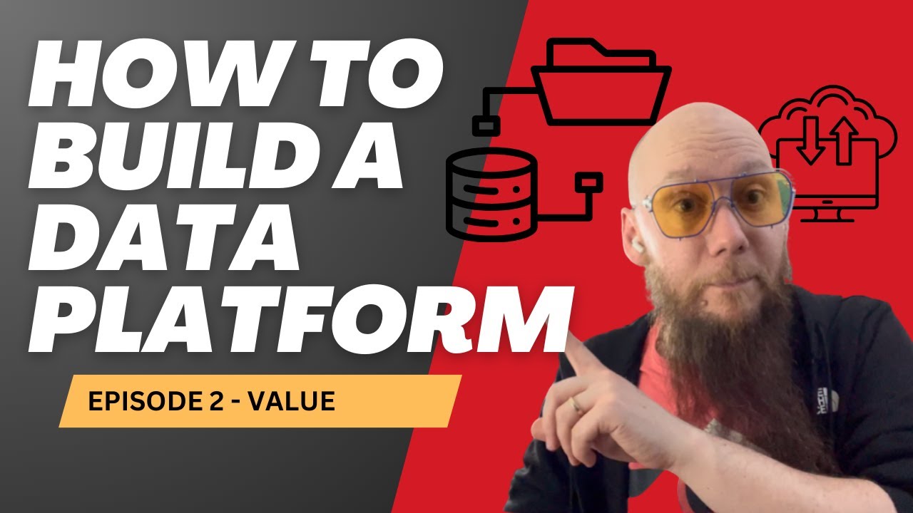 How To Build A Data Platform Episode 2 - Where is the Value?