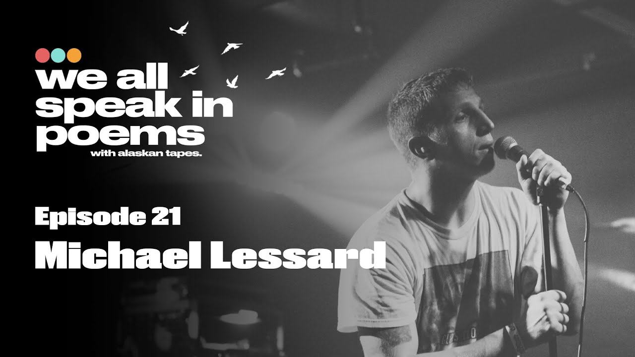 Michael Lessard | We All Speak In Poems #21